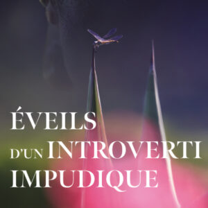 Éveils d'un introverti impudique